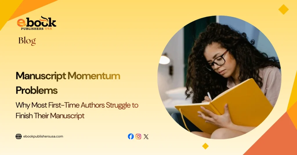 Why Most First-Time Authors Struggle to Finish Their Manuscript