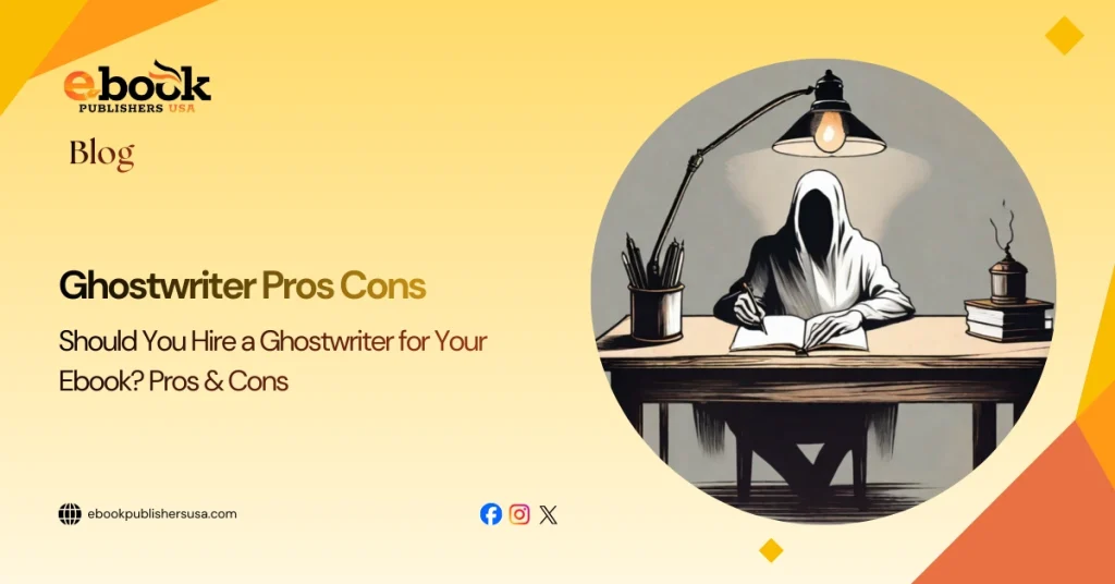 Should You Hire a Ghostwriter for Your Ebook? Pros & Cons