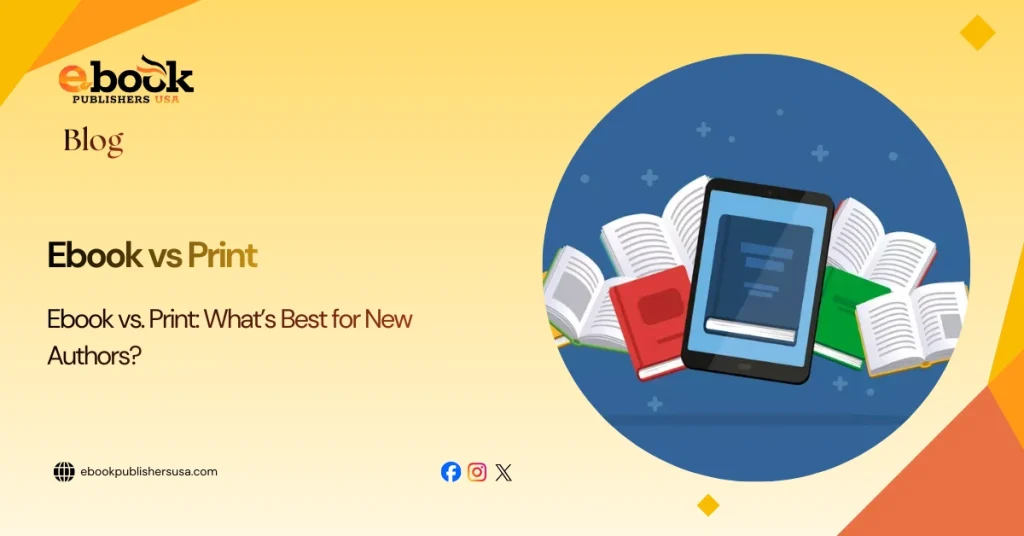 Ebook vs. Print: What’s Best for New Authors?