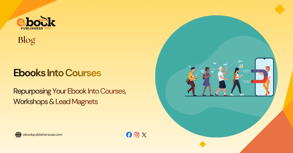 Repurposing Your Ebook Into Courses, Workshops & Lead Magnets