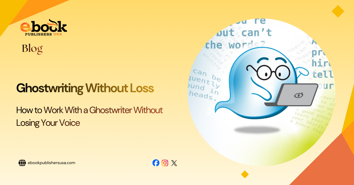 How to Work With a Ghostwriter Without Losing Your Voice